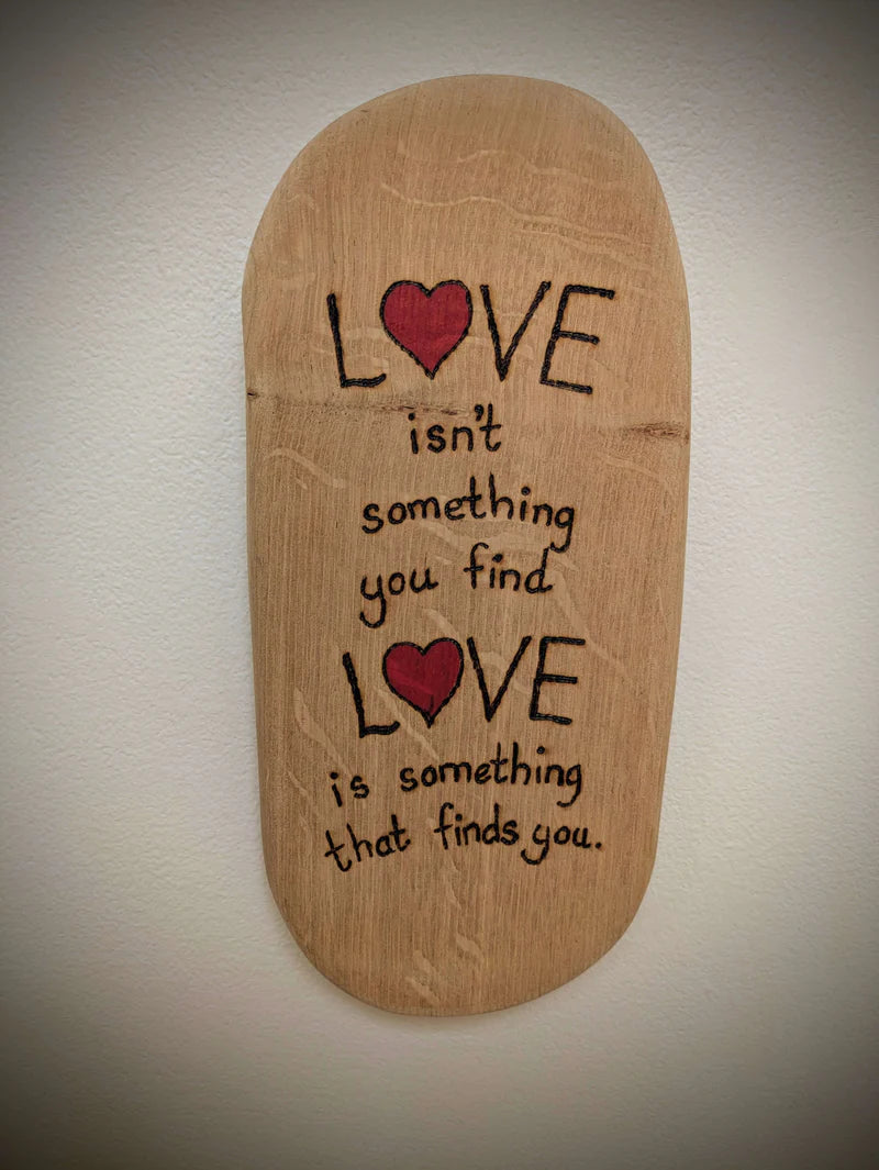 Love Is Something That Finds You Pyrography
