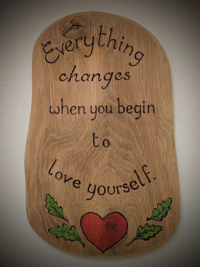 Everything Changes When You Begin to Love Yourself Pyrography