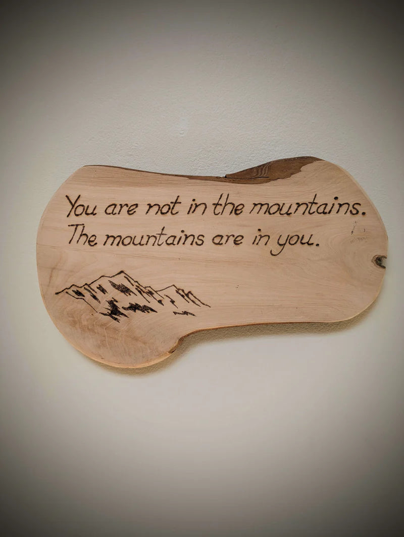 The Mountains Are In You Pyrography