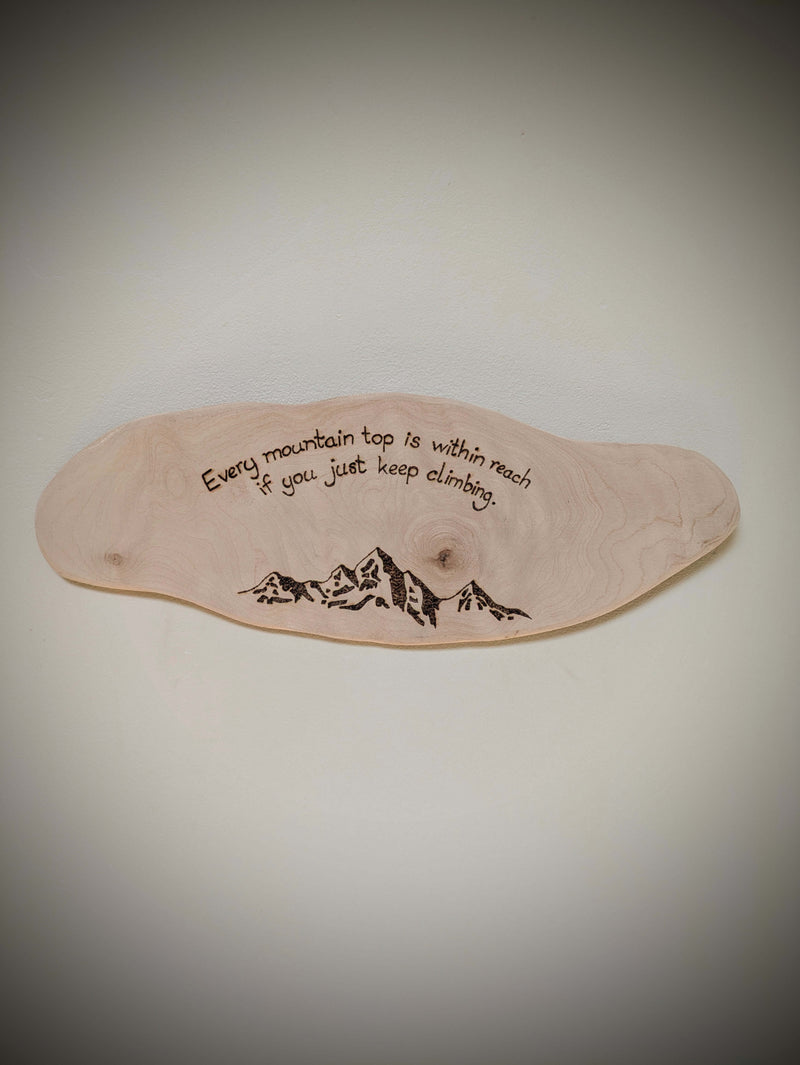 Every mountain top is within reach if you just keep climbing pyrography, woodburning.