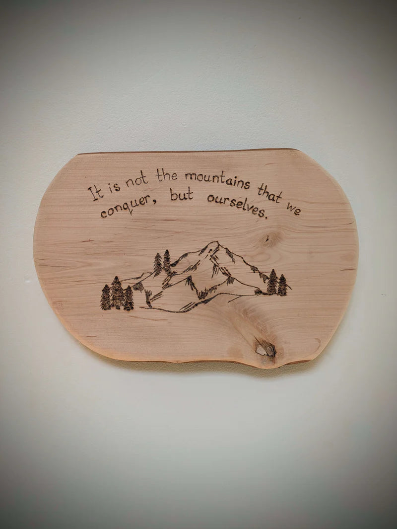 It Is Not the Mountains That We Conquer Pyrography