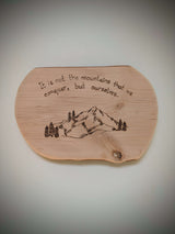 It is not the mountains that we conquer, but ourselves pyrography, woodburning 