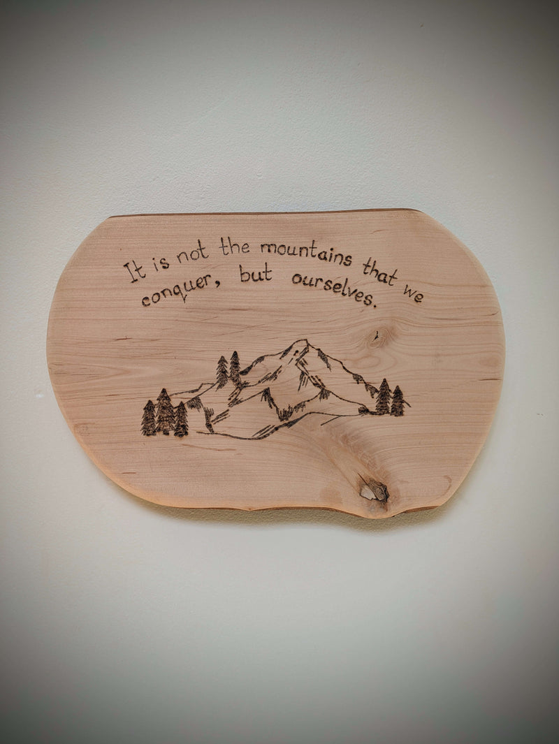 It is not the mountains that we conquer, but ourselves pyrography, woodburning 