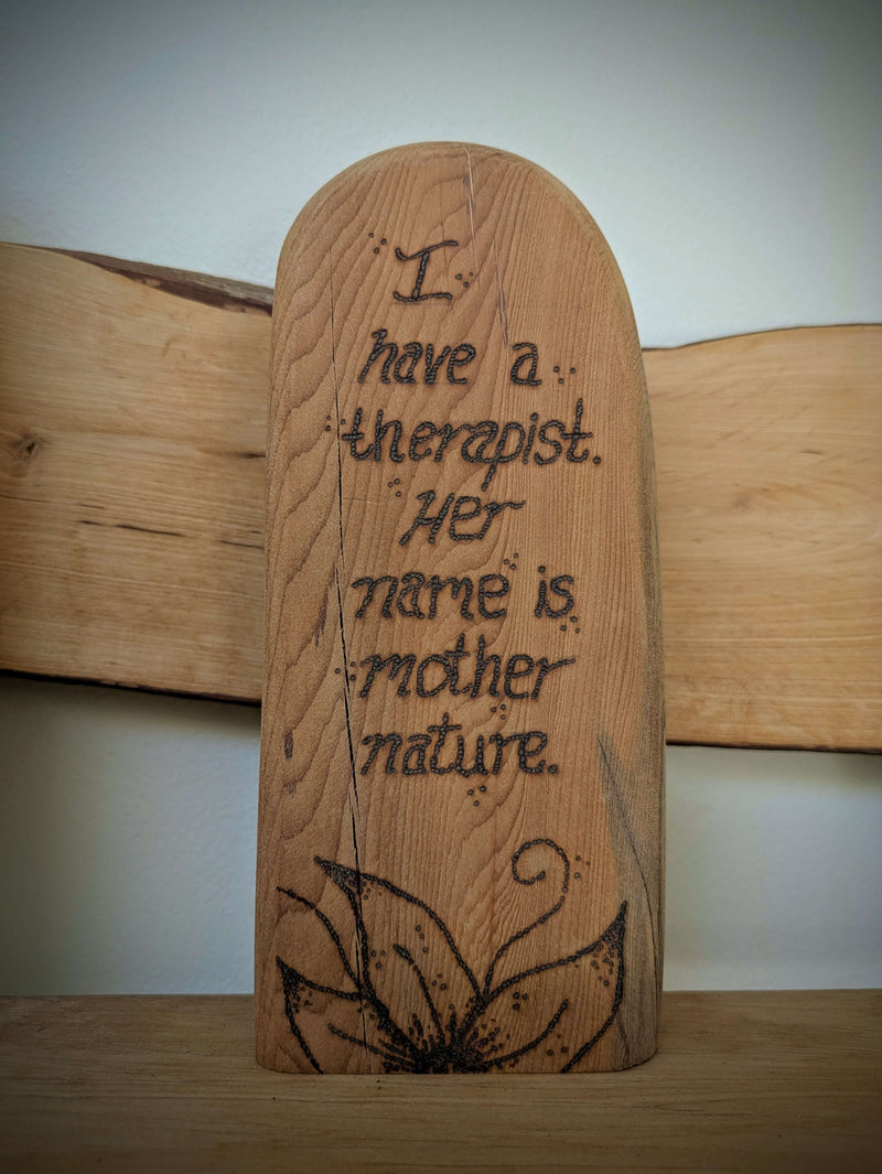 I have a therapist, her name is Mother Nature pyrography, woodburning 