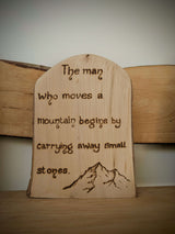 The man who moves a mountain begins by carrying away small stones pyrography, woodburning 