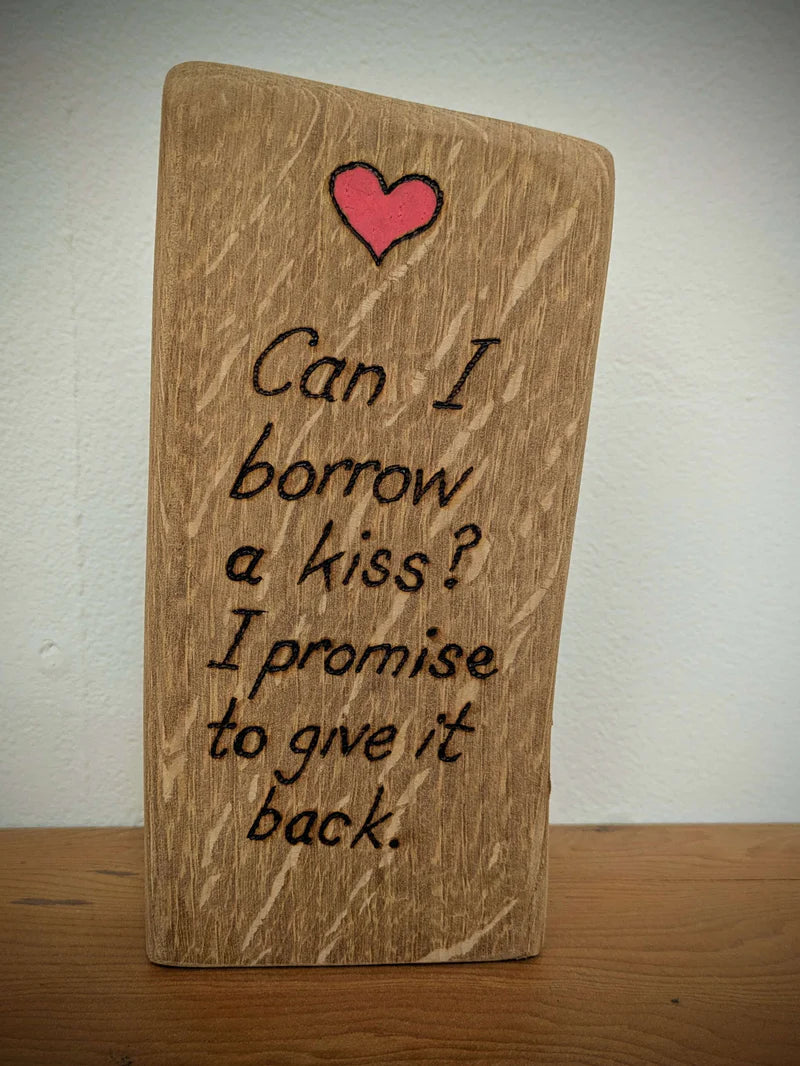 Can I Borrow a Kiss Pyrography