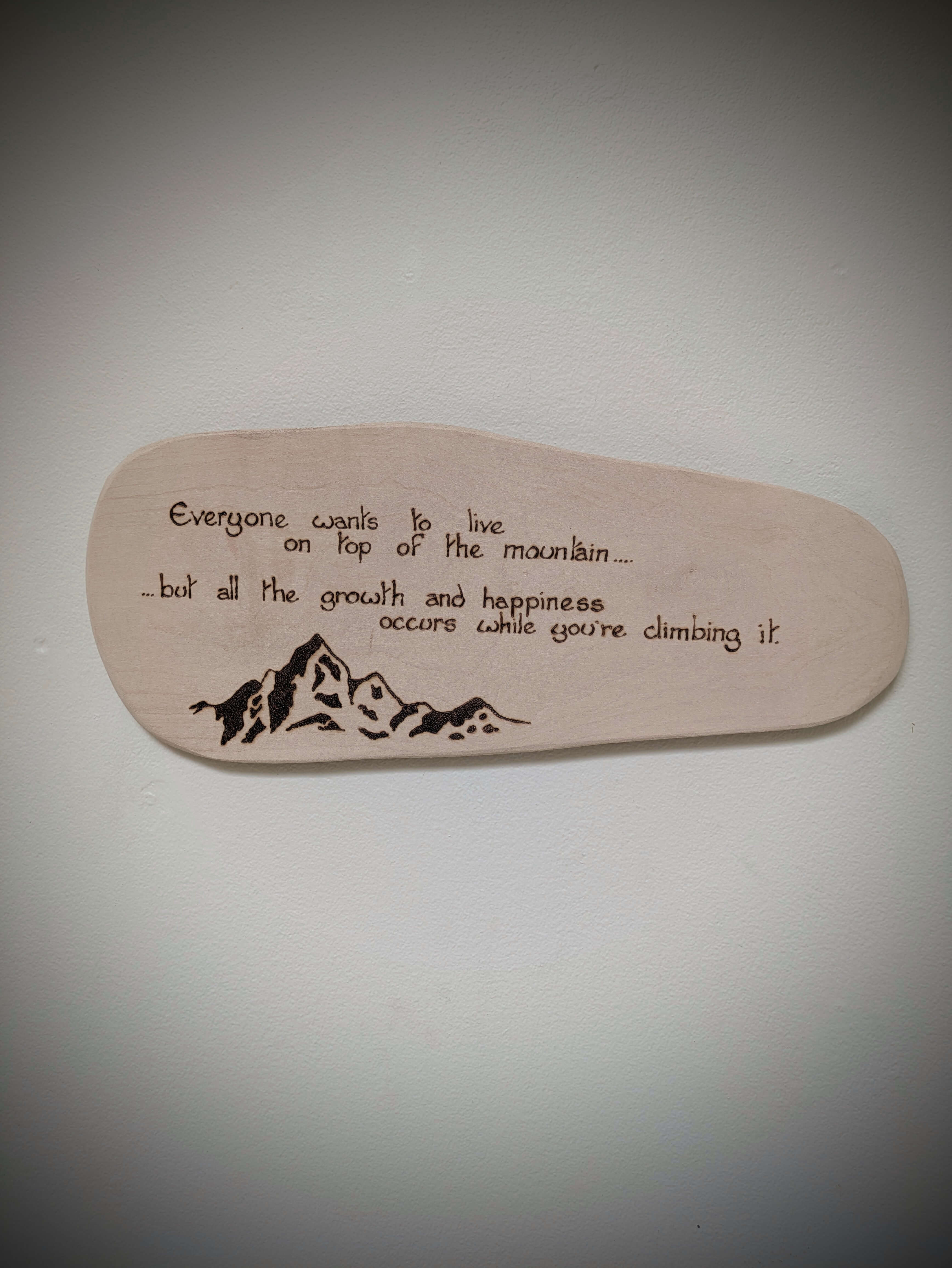 Everyone Wants to Live on Top of a Mountain Pyrography