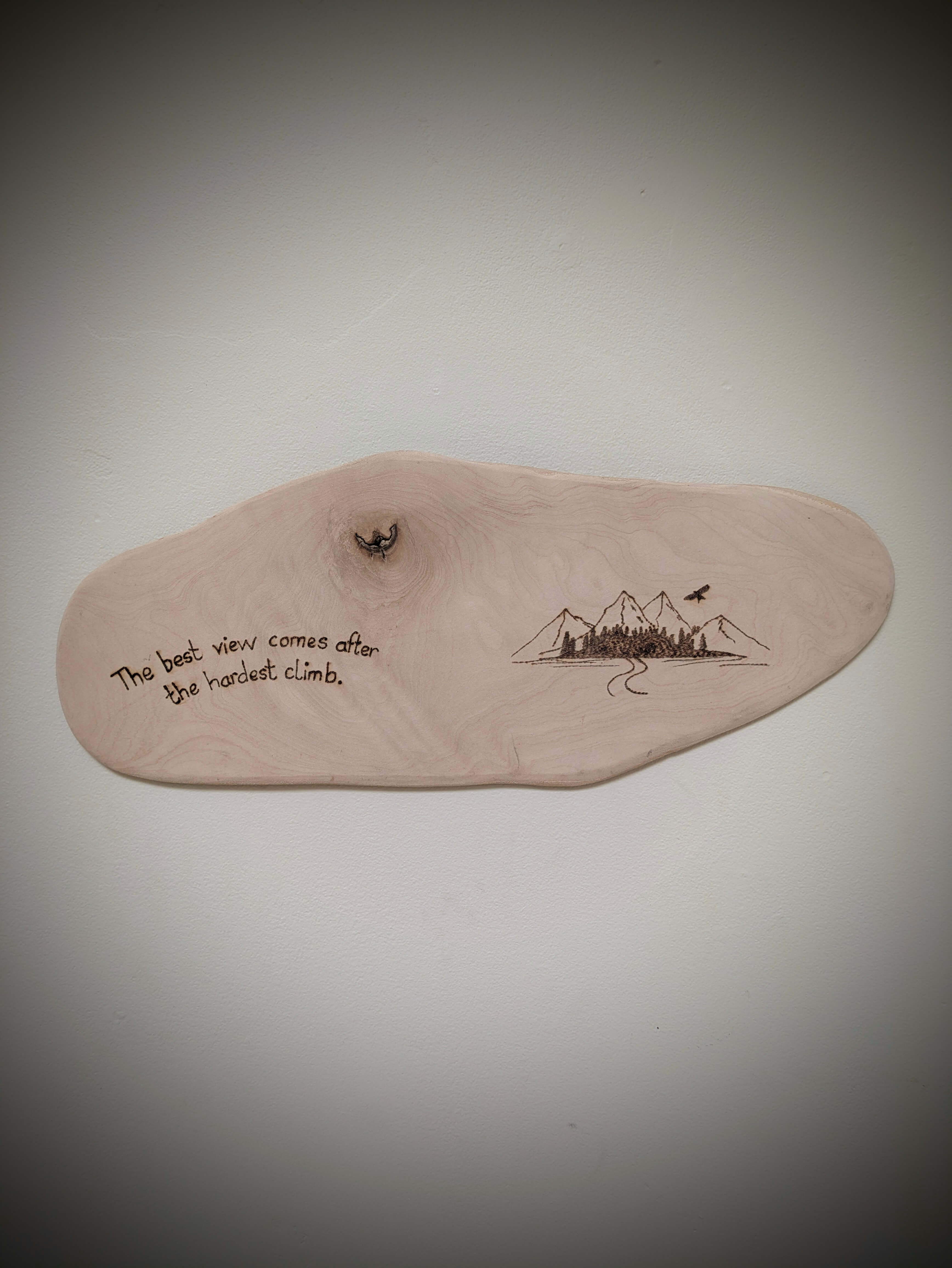The Best View Comes After the Hardest Climb Pyrography