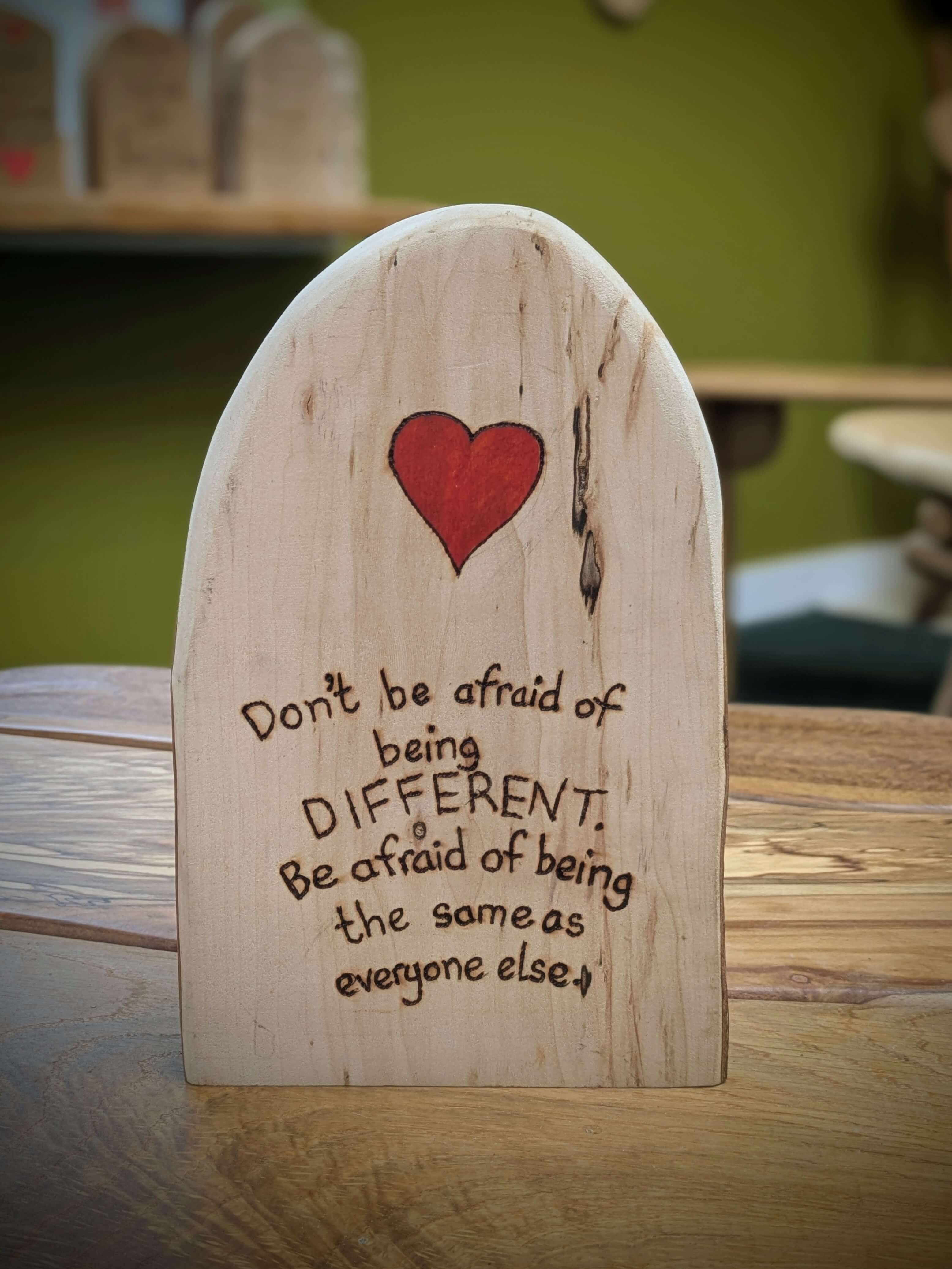 Don’t Be Afraid of Being Different Woodburning